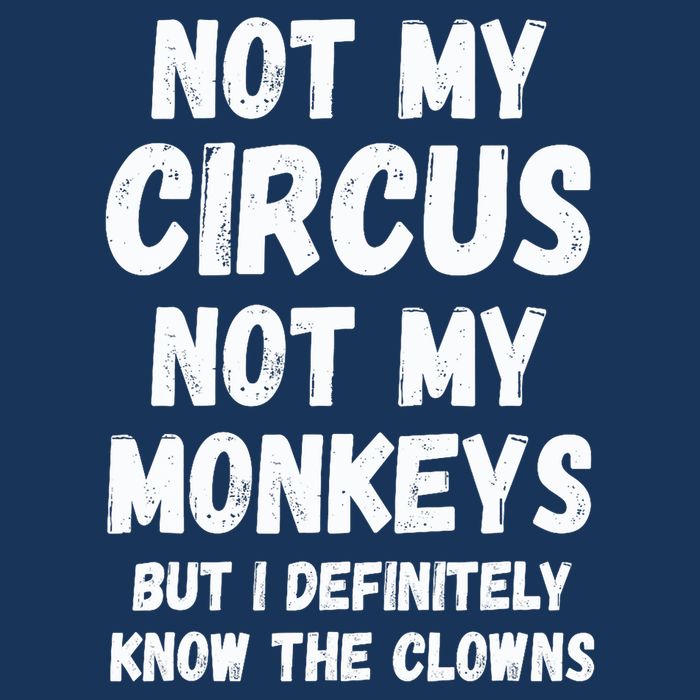 Not My Circus Not My Monkeys But I Definitely Know The Clowns Infant Baby Jersey Bodysuit