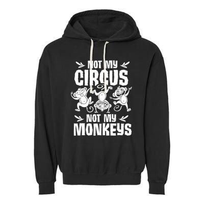 Not My Circus Not My Monkeys Saying Animal Lover Monkey Garment-Dyed Fleece Hoodie