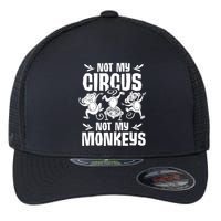 Not My Circus Not My Monkeys Saying Animal Lover Monkey Flexfit Unipanel Trucker Cap