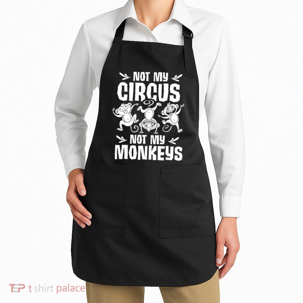Not My Circus Not My Monkeys Saying Animal Lover Monkey Apron