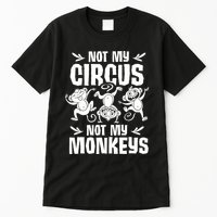 Not My Circus Not My Monkeys Saying Animal Lover Monkey Tall T-Shirt