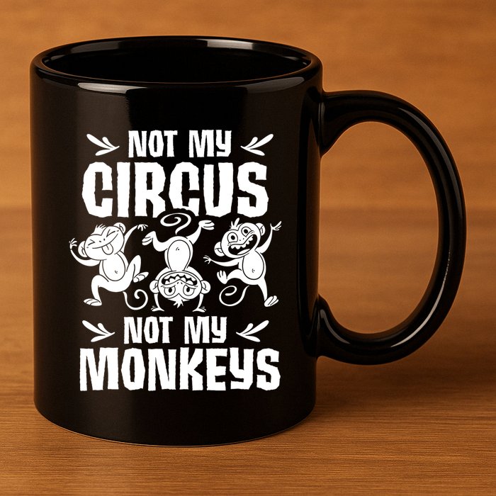 Not My Circus Not My Monkeys Saying Animal Lover Monkey 11oz C Handle Ceramic Mug