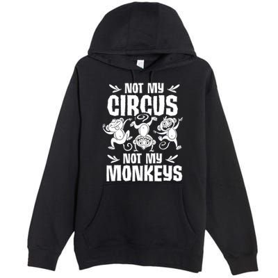 Not My Circus Not My Monkeys Saying Animal Lover Monkey Premium Pullover Hoodie