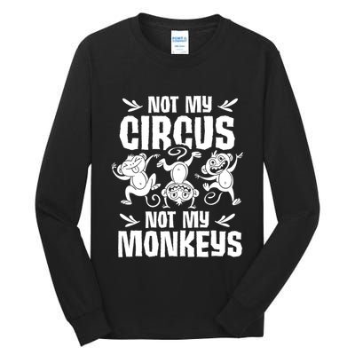 Not My Circus Not My Monkeys Saying Animal Lover Monkey Tall Long Sleeve T-Shirt