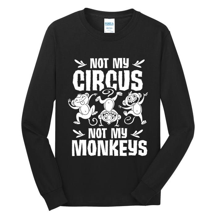 Not My Circus Not My Monkeys Saying Animal Lover Monkey Tall Long Sleeve T-Shirt