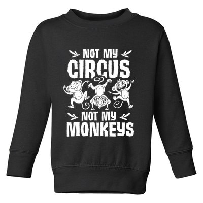 Not My Circus Not My Monkeys Saying Animal Lover Monkey Toddler Sweatshirt