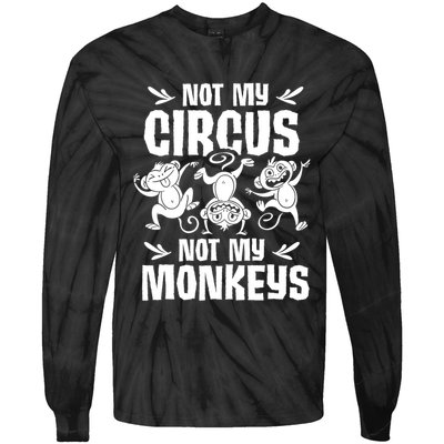 Not My Circus Not My Monkeys Saying Animal Lover Monkey Tie-Dye Long Sleeve Shirt