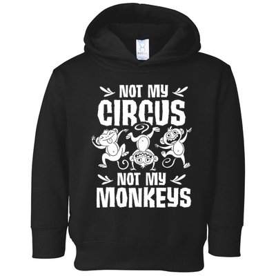 Not My Circus Not My Monkeys Saying Animal Lover Monkey Toddler Hoodie