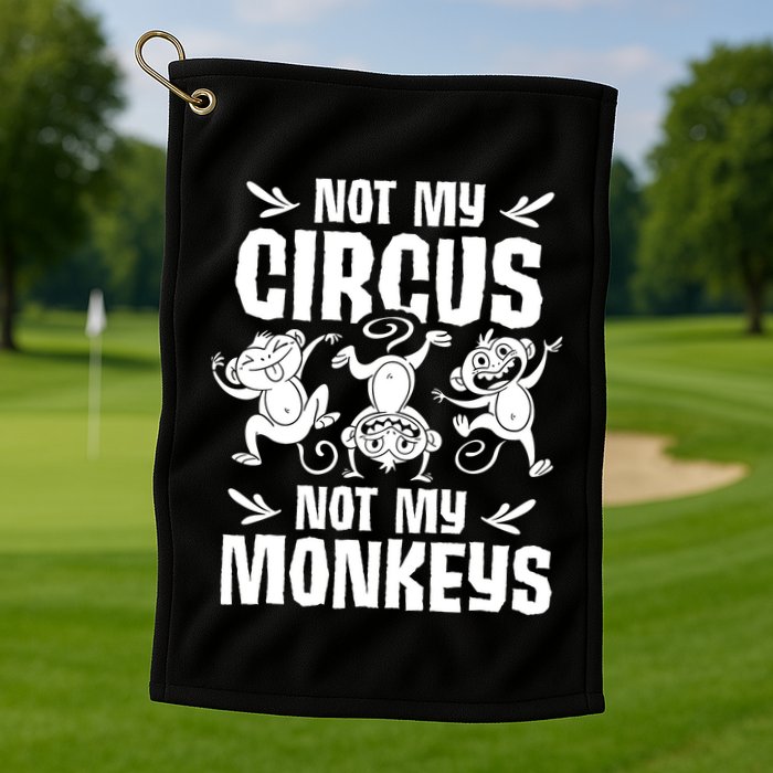 Not My Circus Not My Monkeys Saying Animal Lover Monkey Golf Towel