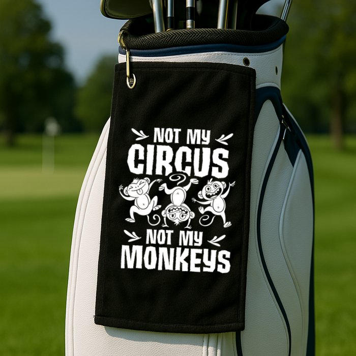 Not My Circus Not My Monkeys Saying Animal Lover Monkey Golf Towel