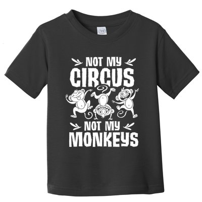 Not My Circus Not My Monkeys Saying Animal Lover Monkey Toddler T-Shirt