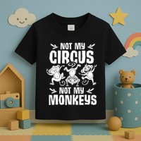 Not My Circus Not My Monkeys Saying Animal Lover Monkey Toddler T-Shirt