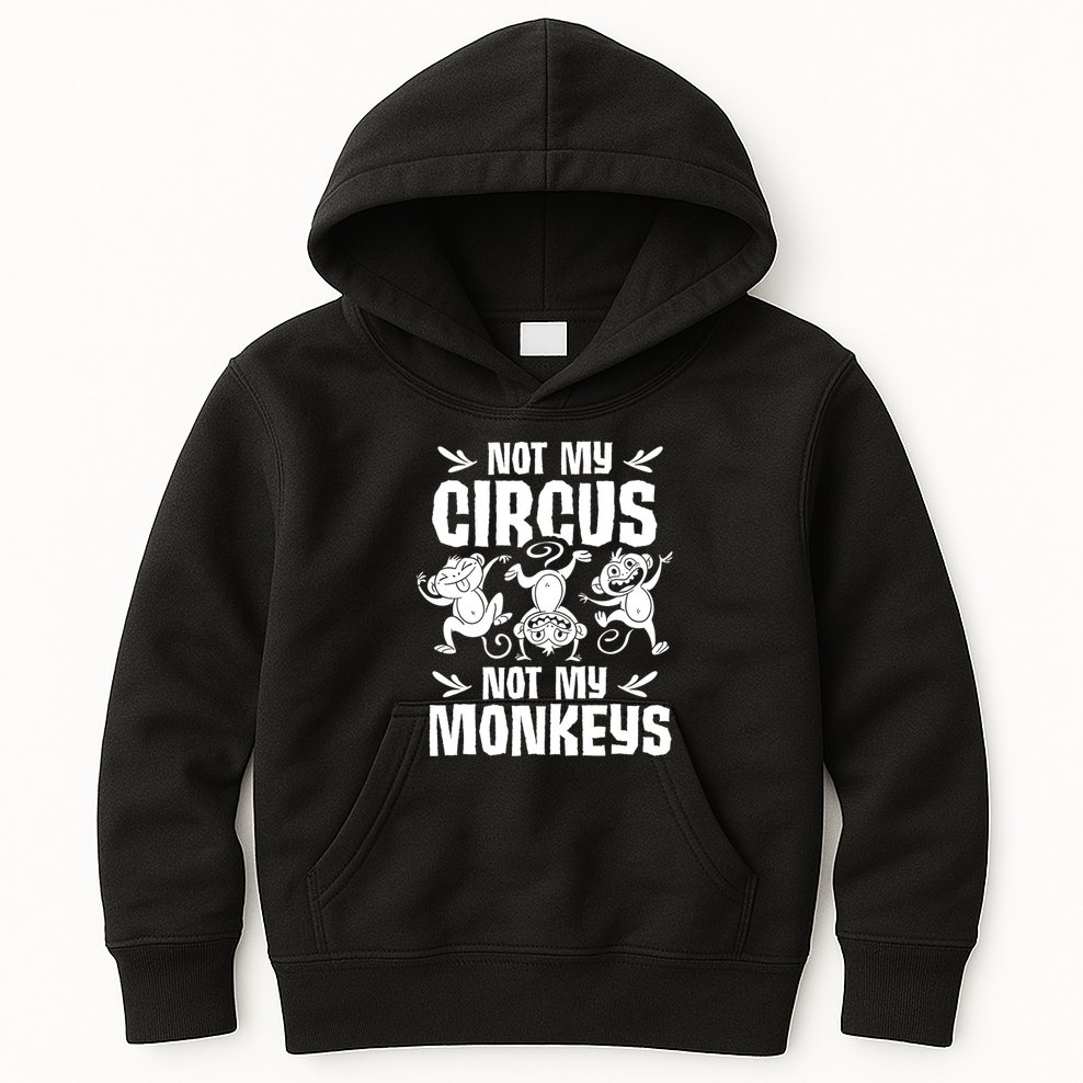 Not My Circus Not My Monkeys Saying Animal Lover Monkey Kids Hoodie