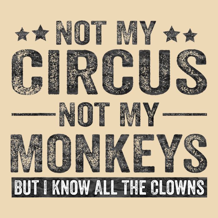 Not My Circus Not My Monkeys But I Know All The Clowns Drawstring Bag
