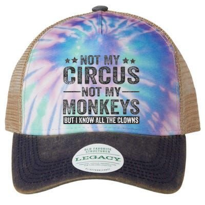 Not My Circus Not My Monkeys But I Know All The Clowns Legacy Tie Dye Trucker Hat
