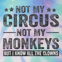 Not My Circus Not My Monkeys But I Know All The Clowns Legacy Tie Dye Trucker Hat