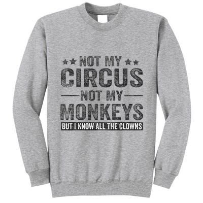 Not My Circus Not My Monkeys But I Know All The Clowns Tall Sweatshirt