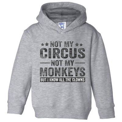 Not My Circus Not My Monkeys But I Know All The Clowns Toddler Hoodie