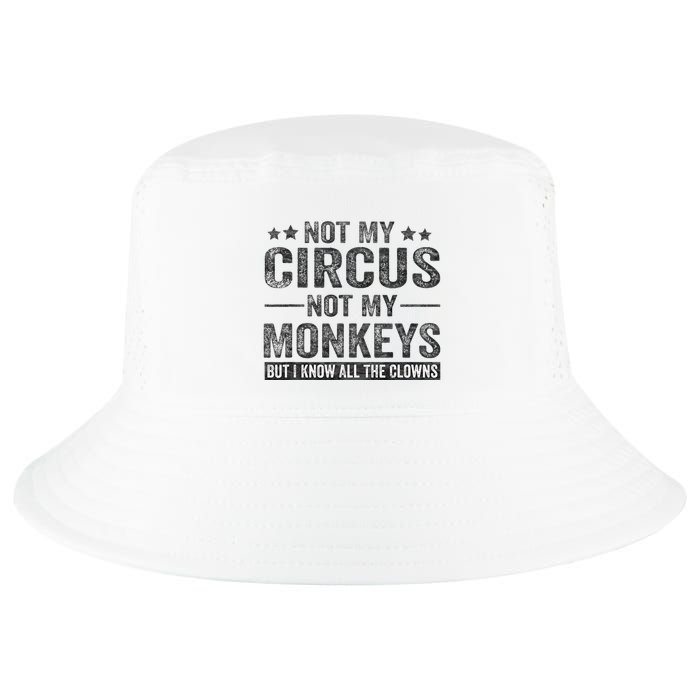 Not My Circus Not My Monkeys But I Know All The Clowns Cool Comfort Performance Bucket Hat