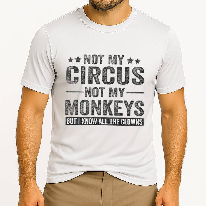 Not My Circus Not My Monkeys But I Know All The Clowns Performance Shirt