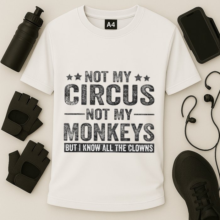 Not My Circus Not My Monkeys But I Know All The Clowns Performance Shirt