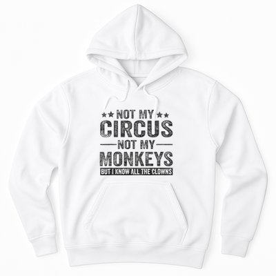 Not My Circus Not My Monkeys But I Know All The Clowns Hoodie