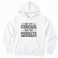 Not My Circus Not My Monkeys But I Know All The Clowns Hoodie
