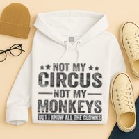 Not My Circus Not My Monkeys But I Know All The Clowns Hoodie