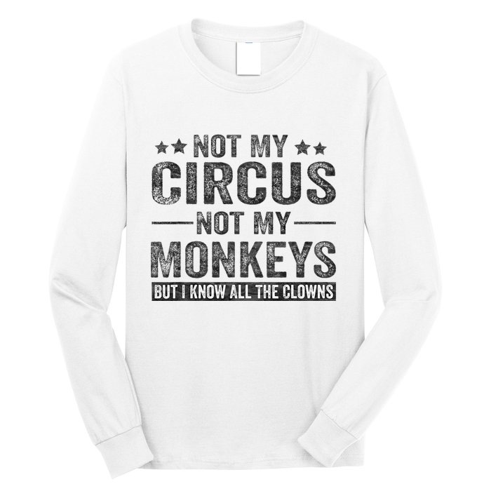 Not My Circus Not My Monkeys But I Know All The Clowns Long Sleeve Shirt