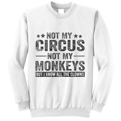 Not My Circus Not My Monkeys But I Know All The Clowns Sweatshirt
