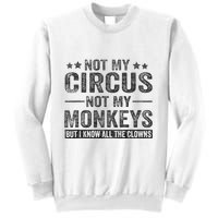 Not My Circus Not My Monkeys But I Know All The Clowns Sweatshirt
