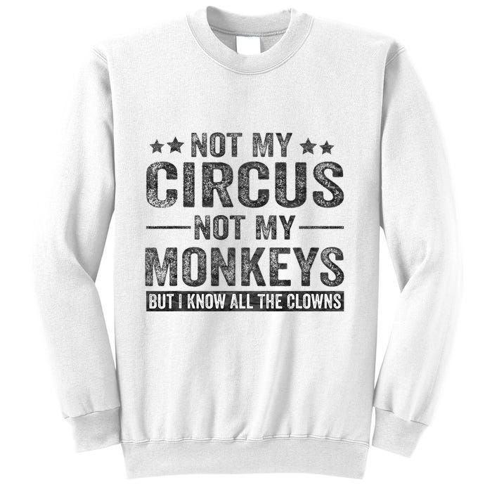Not My Circus Not My Monkeys But I Know All The Clowns Sweatshirt
