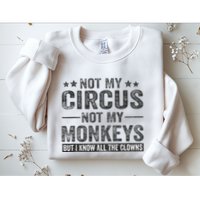Not My Circus Not My Monkeys But I Know All The Clowns Sweatshirt