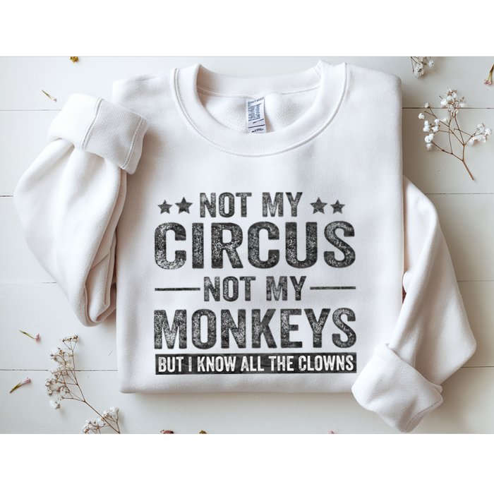 Not My Circus Not My Monkeys But I Know All The Clowns Sweatshirt