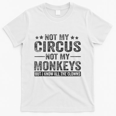 Not My Circus Not My Monkeys But I Know All The Clowns T-Shirt
