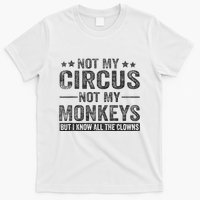 Not My Circus Not My Monkeys But I Know All The Clowns T-Shirt