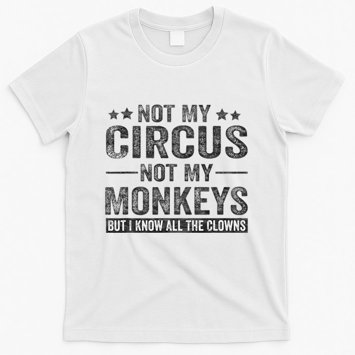 Not My Circus Not My Monkeys But I Know All The Clowns T-Shirt