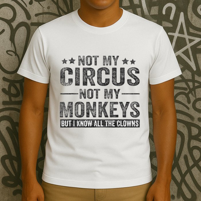 Not My Circus Not My Monkeys But I Know All The Clowns T-Shirt