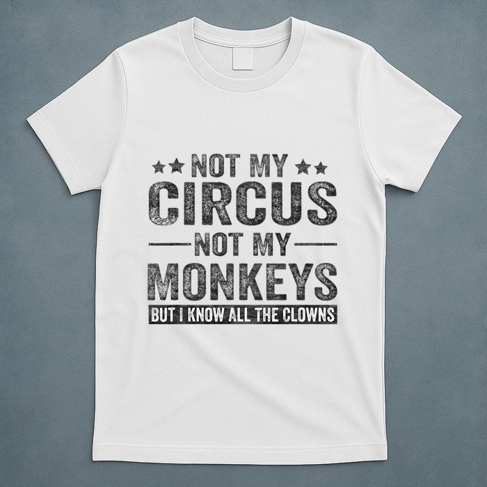 Not My Circus Not My Monkeys But I Know All The Clowns T-Shirt