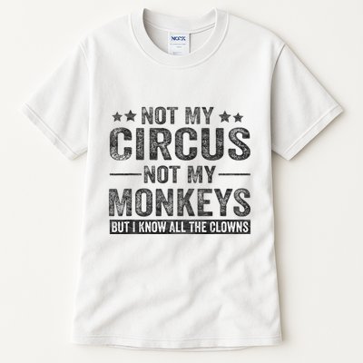 Not My Circus Not My Monkeys But I Know All The Clowns Tall T-Shirt