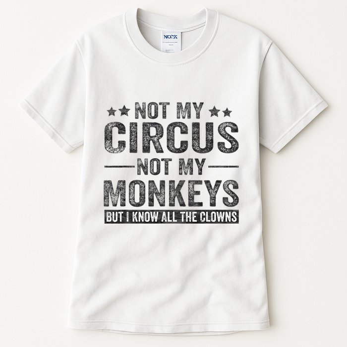 Not My Circus Not My Monkeys But I Know All The Clowns Tall T-Shirt
