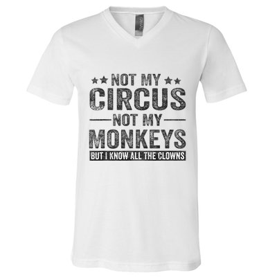 Not My Circus Not My Monkeys But I Know All The Clowns V-Neck T-Shirt
