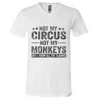 Not My Circus Not My Monkeys But I Know All The Clowns V-Neck T-Shirt