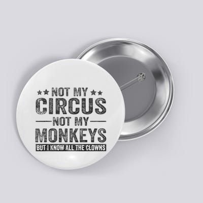 Not My Circus Not My Monkeys But I Know All The Clowns Button