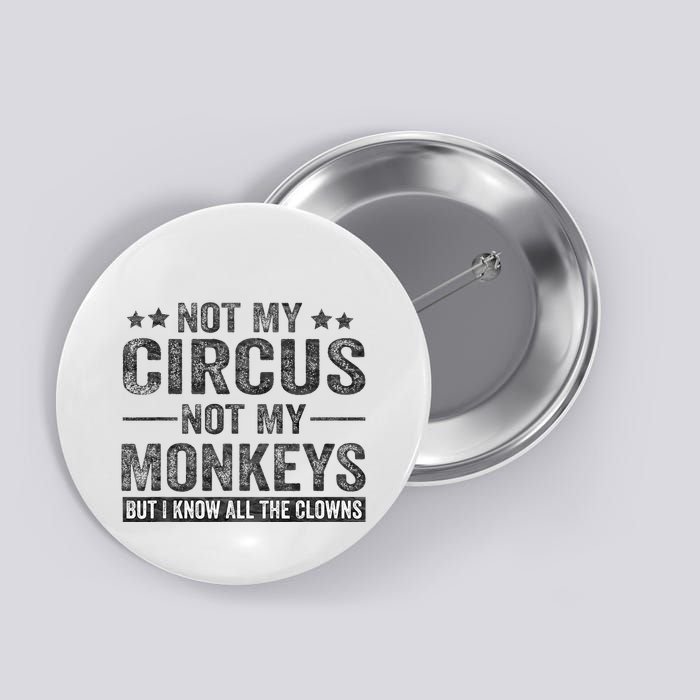 Not My Circus Not My Monkeys But I Know All The Clowns Button