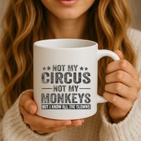 Not My Circus Not My Monkeys But I Know All The Clowns Mug
