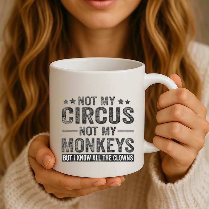 Not My Circus Not My Monkeys But I Know All The Clowns Mug