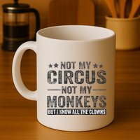 Not My Circus Not My Monkeys But I Know All The Clowns Mug