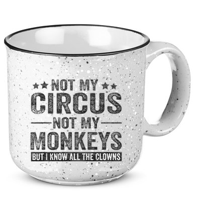 Not My Circus Not My Monkeys But I Know All The Clowns 15oz Campfire Ceramic Mug