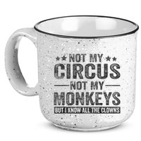 Not My Circus Not My Monkeys But I Know All The Clowns 15oz Campfire Ceramic Mug